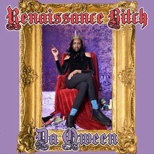 DA QWEEN / RENAISSANCE BITCH