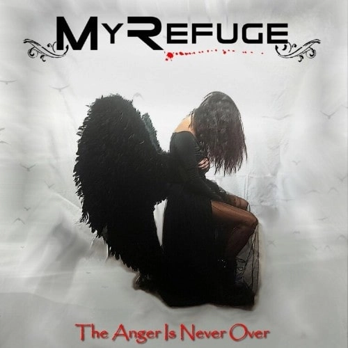 MY REFUGE / THE ANGER IS NEVER OVER / ANGER IS NEVER OVER