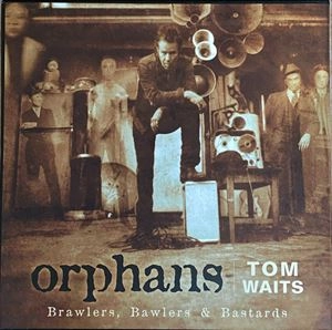 TOM WAITS / トム・ウェイツ / ORPHANS BRAWLERS, BAWLERS & BASTARDS