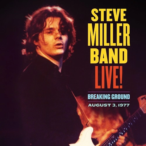 STEVE MILLER BAND / スティーヴ・ミラー・バンド / ライヴ!ブレイキング・グラウンド<1977.8.3> / LIVE! BREAKING GROUND AUGUST 3. 1977
