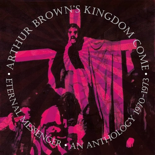 ARTHUR BROWN'S KINGDOM COME / アーサー・ブラウンズ・キングダム・カム / ETERNAL MESSENGER AN ANTHOLOGY 1970- 1973: 5CD REMASTERED AND EXPANDED / ETERNAL MESSENGER AN ANTHOLOGY 1970- 1973: 5CD REMASTERED AND EXPANDED 