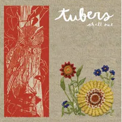 TUBERS / SHELL OUT