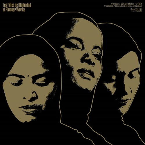 LES FILLES DE ILLIGHADAD / レ・フィーユ・ドゥ・イリギャダ / AT PIONEER WORKS