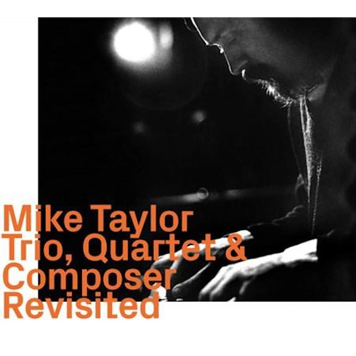 MIKE TAYLOR / マイク・テイラー / MIKE TAYLOR TRIO, QUARTET & COMPOSER REVISITED