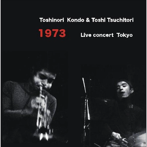 TOSHINORI KONDO & TOSHIYUKI TSUCHITORI / 近藤等則&土取利行 / 1973 ライヴ・コンサート・トーキョー / 1973 Live concert Tokyo