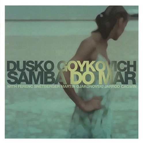 DUSKO GOYKOVICH / ダスコ・ゴイコヴィッチ / サンバ・ド・マー