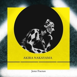 AKIRA NAKAYAMA / ナカヤマアキラ(PLASTIC TREE) / Jester Fracture (CD+DVD)