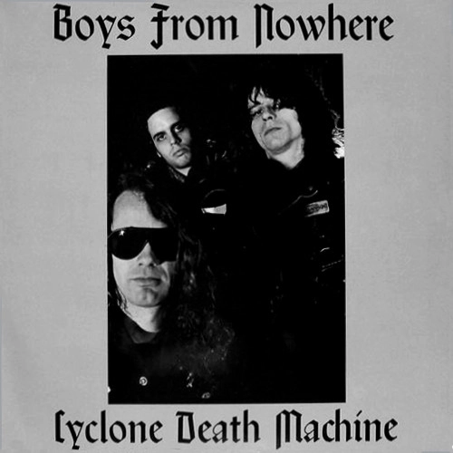 BOYS FROM NOWHERE / CYCLONE DEATH MACHINE