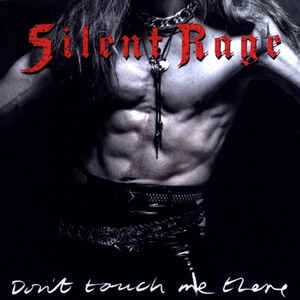 SILENT RAGE / サイレント・レイジ / DON'T TOUCH ME THERE
