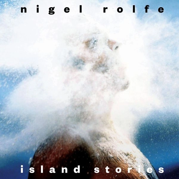NIGEL ROLFE / ISLAND STORIES