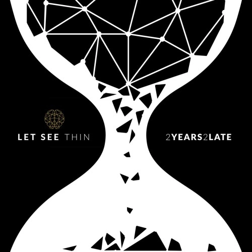 LET SEE THIN / 2 YEARS 2 LATE