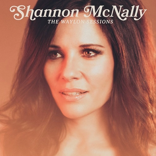 SHANNON MCNALLY / シャノン・マクナリー / ザ･ウェイロン･セッションズ