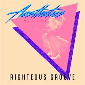 AESTHETICS PLEASE / RIGHTEOUS GROOVE
