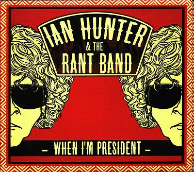 IAN HUNTER & THE RANT BAND / WHEN I'M PRESIDENT