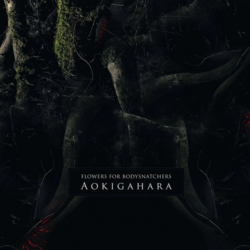 FLOWERS FOR BODYSNATCHERS / AOKIGAHARA