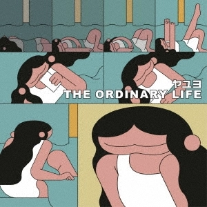ヤユヨ / THE ORDINARY LIFE