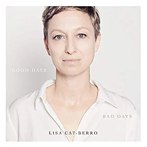 LISA CAT-BERRO / GOOD DAYS BAD DAYS