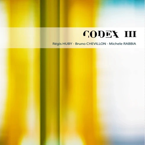 REGIS HUBY - BRUNO CHEVILLON - MICHELE RABBIA / CODEX III