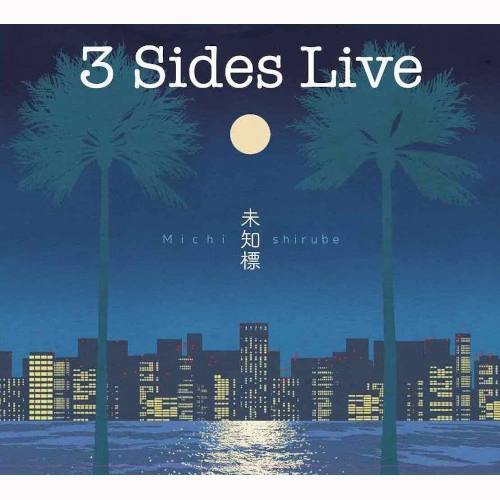 3 SIDES LIVE / 未知標~Michishirube