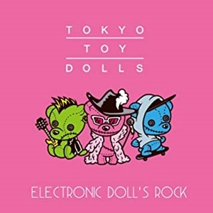 TOKYO TOY DOLLS / Electronic Doll's Rock