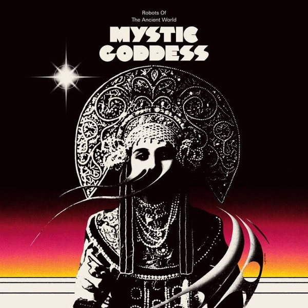 ROBOTS OF THE ANCIENT WORLD / MYSTIC GODDESS