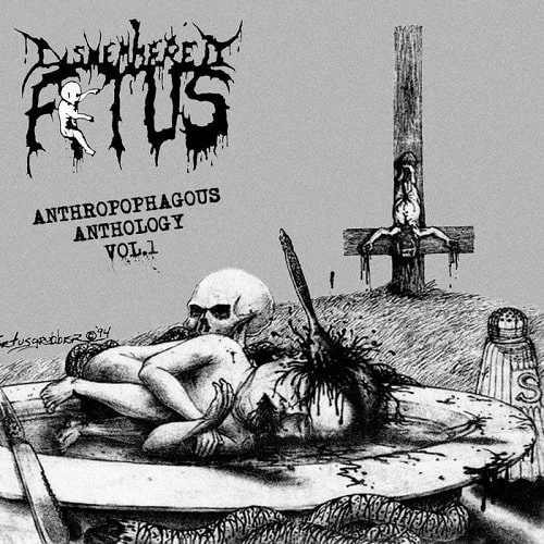 DISMEMBERED FETUS / ANTHROPOPHAGUS ANTHOLOGY