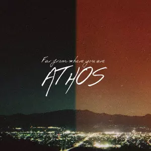 ATHOS / Far from where you are