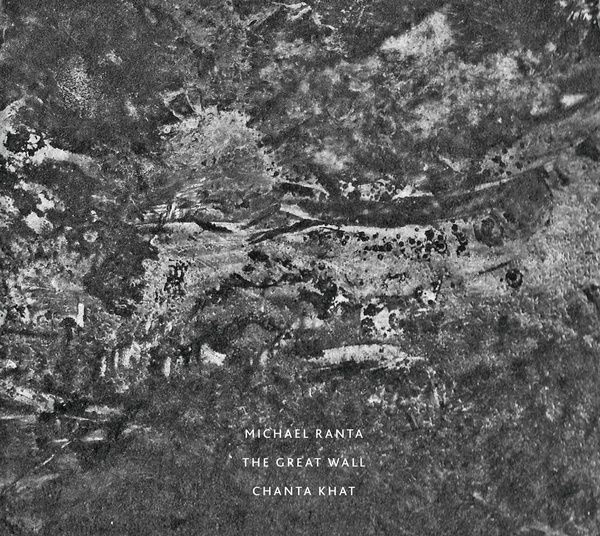 MICHAEL RANTA / THE GREAT WALL / CHANTA KHAT