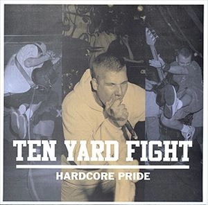 TEN YARD FIGHT / HARDCORE PRIDE