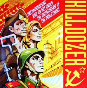 KILLDOZER / UNCOMPROMISING WAR ON ART UNDER THE DICTATORSHIP OF THE PROLETARIAT