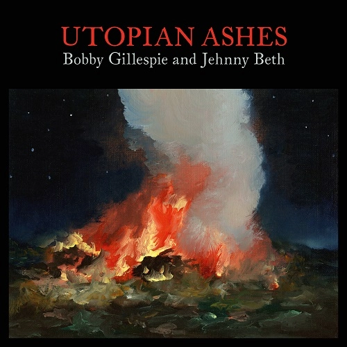 BOBBY GILLESPIE & JEHNNY BETH / ボビー・ギレスピー&ジェニー・ベス / ユートピアン・アッシェズ / UTOPIAN ASHES