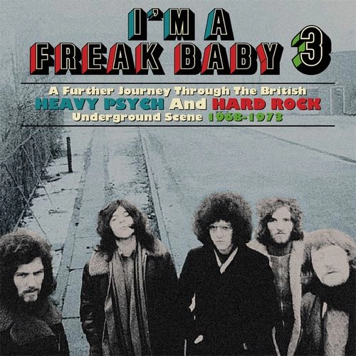 V.A. (PSYCHE) / I'M A FREAK BABY 3 - A FURTHER JOURNEY THROUGH THE BRITISH HEAVY PSYCH AND HARD ROCK UNDERGROUND SCENE 1968-1973 (3CD)