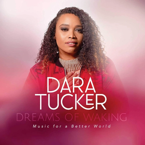 DARA TUCKER / DREAMS OF WAKING: MUSIC FOR A BETTER WORLD
