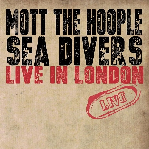 MOTT THE HOOPLE / モット・ザ・フープル / SEA DIVERS:LIVE IN LONDON