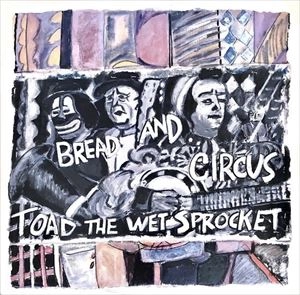 TOAD THE WET SPROCKET / トード・ザ・ウェット・スプロケット / BREAD AND CIRCUS