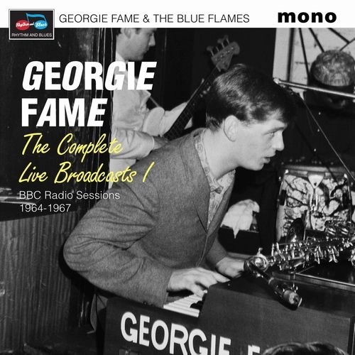 GEORGIE FAME & THE BLUE FLAMES / THE COMPLETE LIVE BROADCASTS (BBC RADIO SESSIONS 1964-1967) (2CD) / THE COMPLETE LIVE BROADCASTS (BBC RADIO SESSIONS 1964-1967)