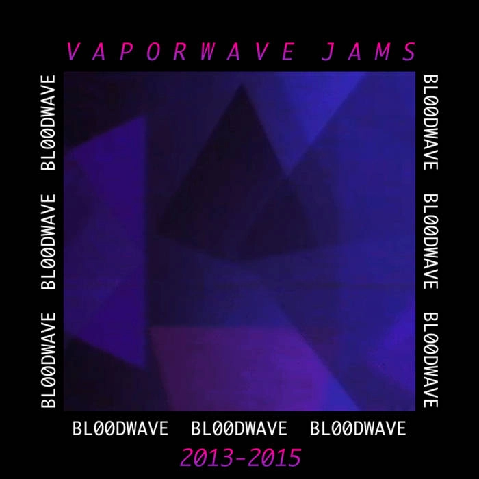 BL00DWAVE / VAPORWAVE JAMS (2013-2015)