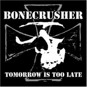 BONECRUSHER (PUNK) / ボーンクラッシャー / TOMORROW IS TOO LATE