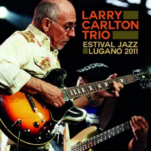 LARRY CARLTON / ラリー・カールトン / EATIVAL JAZZ LUGANO 2011