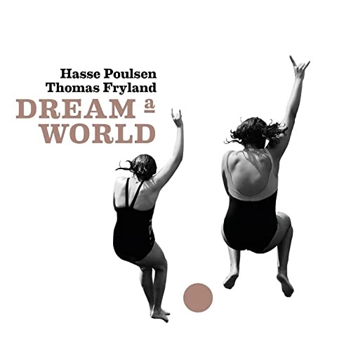 HASSE POULSEN & THOMAS FRYLAND  / DREAM A WORLD
