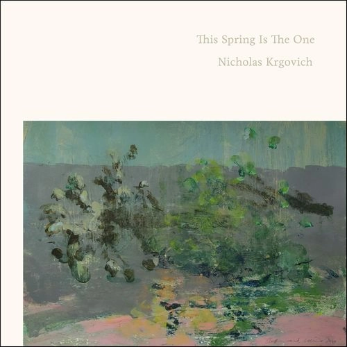 NICHOLAS KRGOVICH / THIS SPRING IS THE ONE