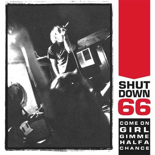 SHUTDOWN 66 / Come On Girl Gimme Half A Chance