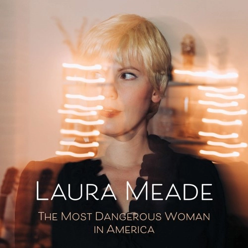 LAURA MEADE / THE MOST DANGEROUS WOMAN IN AMERICA: LIMITED VINYL
