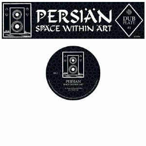 PERSIAN / DUBPLATE #1: SPACE WITHIN ART