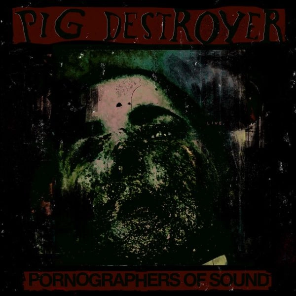 PIG DESTROYER / ピッグ・デストロイヤー / PORNOGRAPHERS OF SOUND: LIVE IN NYC