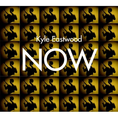 KYLE EASTWOOD / カイル・イーストウッド / ナウ