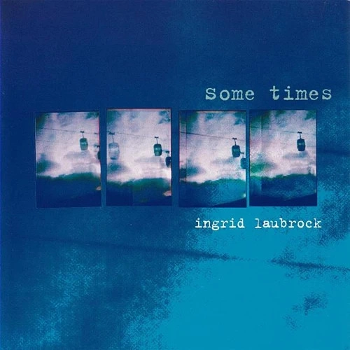 INGRID LAUBROCK / イングリッド・ラブロック / サムタイムズ