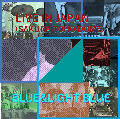 BLUE&LIGHT BLUE / LIVE IN JAPAN（SAKURA TOHO DOME）
