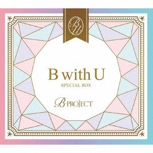 B-PROJECT / B with U / B WITH U
