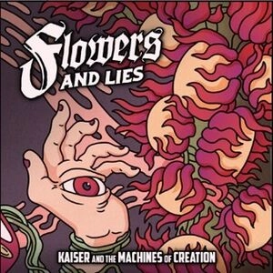 KAISER & THE MACHINE OF CREATION  / FLOWERS AND LIES